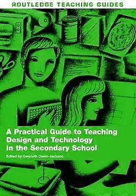 A Practical Guide to Teaching Design and Technology in the Secondary School