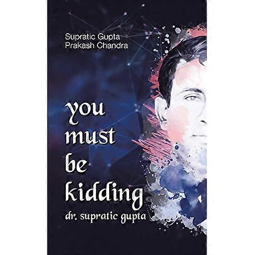 You Must Be Kidding Dr. Supratic Gupta