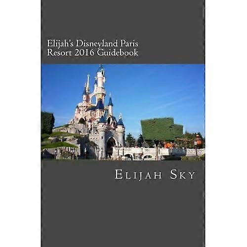 Elijah's Disneyland Paris Resort 2016 Guidebook