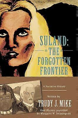 Suland The Forgotten Frontier A Narrative History