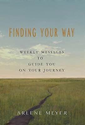 Finding Your Way Weekly Messages to Guide You on Your Journey
