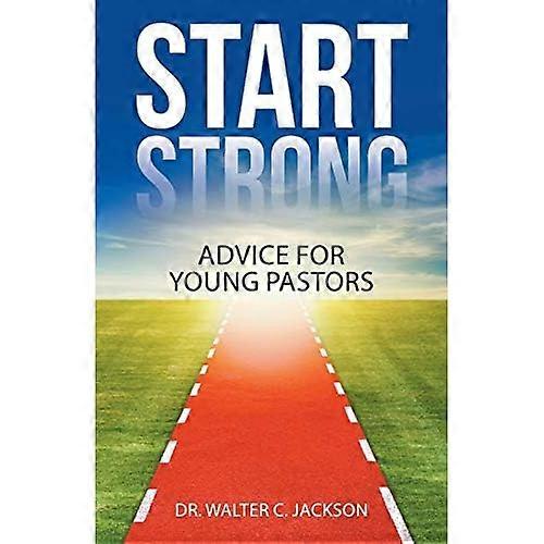 Start Strong: Advice for Young Pastors