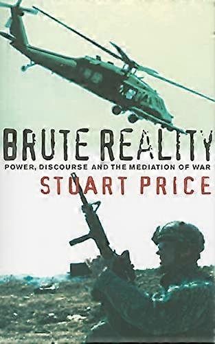 Brute Reality: Power Discourse and the Mediation of War