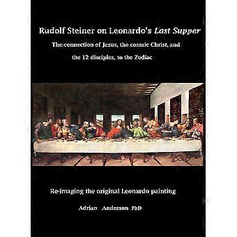 Rudolf Steiner On Leonardo's Last Supper The Connection Of Jesus The Cosmic C - Adrian Anderson - Hardcover - en Book