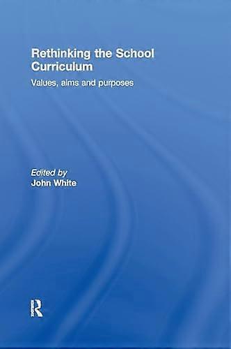 Rethinking the School Curriculum: Values Aims and Purposes