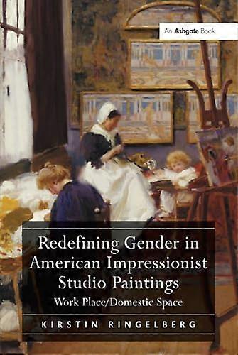 Redefining Gender in American Impressionist Studio Paintings: Work Place/Domestic Space