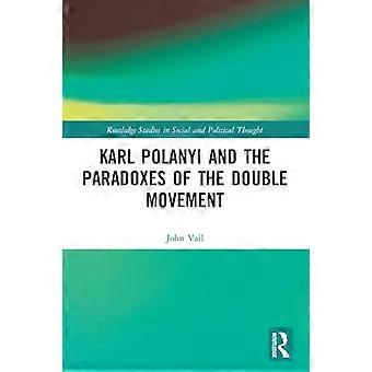 Karl Polanyi e i paradossi del doppio movimento (Routledge Studies in Social and Political Thought)