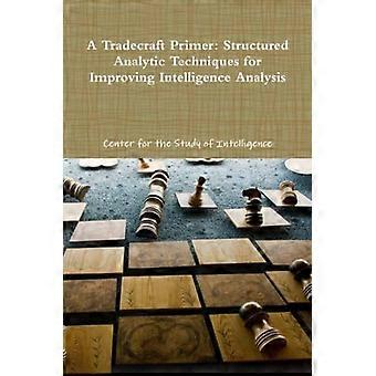 A Tradecraft Primer: Strukturierte Analysetechniken zur Verbesserung der Intelligenzanalyse