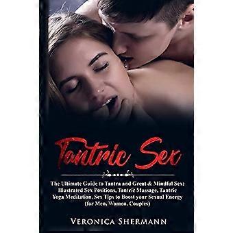 Sexo tántrico: La guía definitiva del tantra y sexo consciente y placentero: posiciones sexuales ilustradas, masaje tántrico, meditación de yoga tántrico, consejos sexuales para Bo