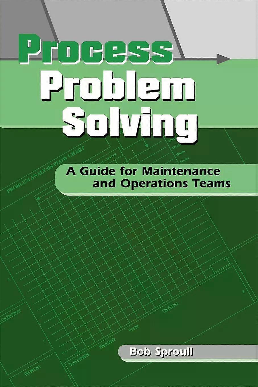 Process Problem Solving A Guide For Maintenance And Operations Teams - Bob Sproull - Paperback - English Book