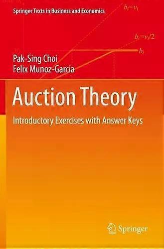 Auction Theory Introductory Exercises With Answer Keys - Pak-Sing Choi