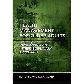 Health Management For Older Adults Developing An Interdisciplinary Approach - David G Satin - Hardcover - en Book