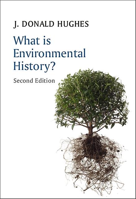 What Is Environmental History - What is History? - J. Donald Hughes - Social and cultural history - John Wiley and Sons Ltd - Paperback