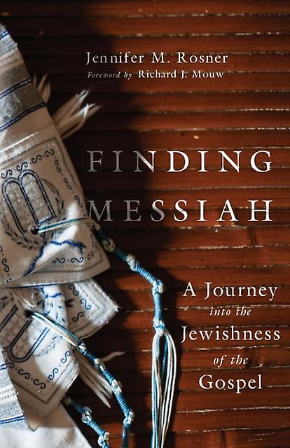 Finding Messiah A Journey Into The Jewishness Of The Gospel by Jennifer M. Rosner Paperback Book