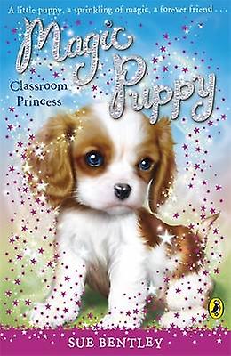 Magic Puppy Classroom Princess by Sue Bentley Paperback