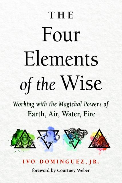 The Four Elements Of The Wise by Ivo Dominguez Jr. Paperback