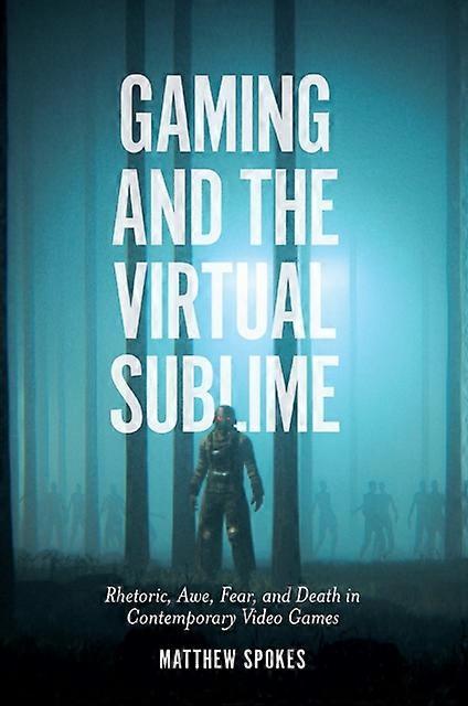 Gaming And The Virtual Sublime by Spokes & Matthew York St John University & UK Hardback Book