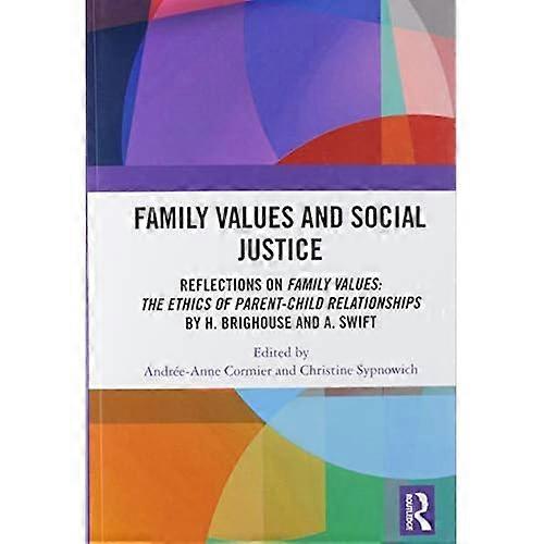 Family Values and Social Justice: Reflections on Family Values: the Ethics of Parent-Child Relationships by H. Brighouse and A. Swift