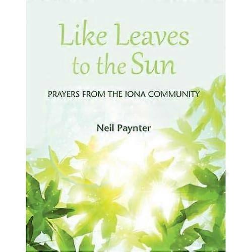 Like Leaves to the Sun: Prayers from the Iona Community