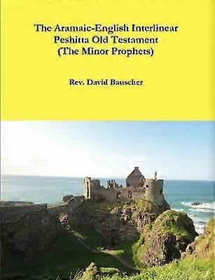 The Aramaic-English Interlinear Peshitta Old Testament (The Minor Prophets)