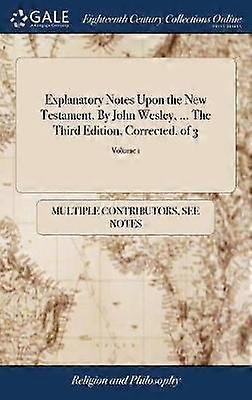 Explanatory Notes Upon the New Testament By John Wesley  The Third Edition Corrected of 3 Volume 1