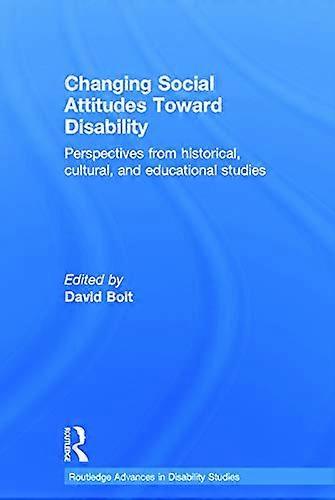 Changing Social Attitudes Toward Disability: Perspectives from historical cultural and educational studies