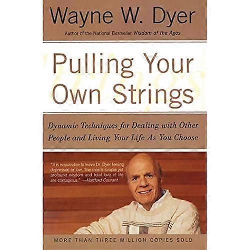 Pulling Your Own Strings : Dynamic Techniques for Dealing with Other People and Living Your Life As You Choose