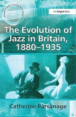 The Evolution of Jazz in Britain 1880 1935