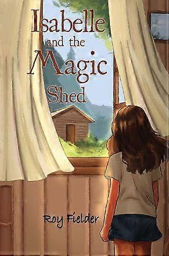 Isabelle And The Magic Shed - Roy Fielder