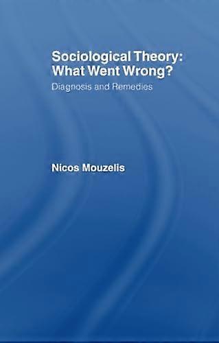 Sociological Theory: What Went Wrong?
