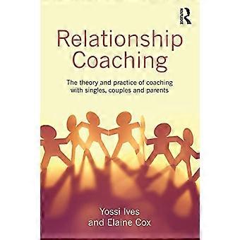 Relatie Coaching: De theorie en praktijk van coaching met singles, stelletjes en ouders