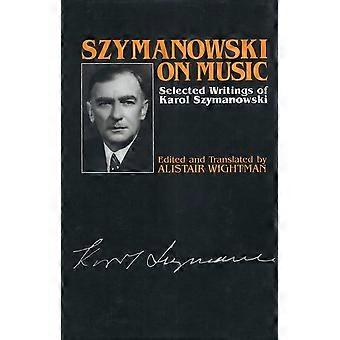 Szymanowski on Music: Selected Writings of Karol Szymanowski (Musicians on Music)