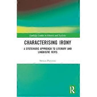 Charakterisierung der Ironie: Eine systematische Annäherung an literarische und linguistische Texte (Routledge-Studien zu Rhetorik und Stilistik)