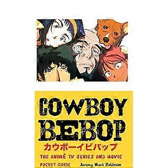 Cowboy Bebop: De anime tv-serie en film: Pocket Guide
