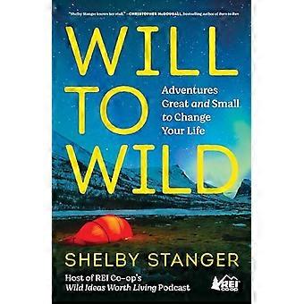 Will to Wild: Aventuras grandes y pequeñas para cambiar tu vida