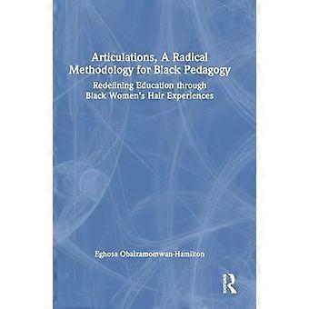 Articulations A Radical Methodology for Black Pedagogy Redefining Education through Black Womens Hair Experiences