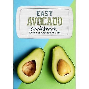 Libro de recetas fáciles con aguacate: Deliciosas recetas con aguacate