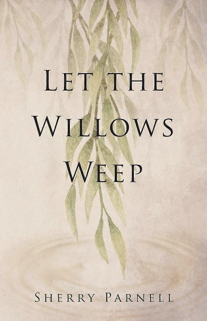 Let the willows weep