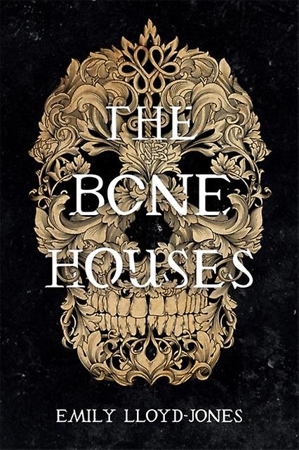 The Bone Houses by Emily LloydJones Hardback Book