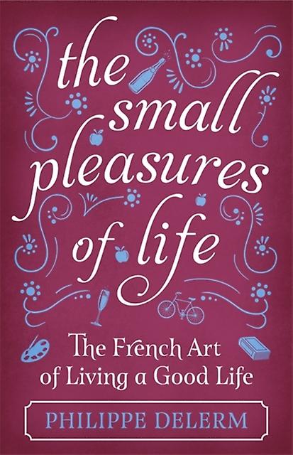 The Small Pleasures Of Life by Philippe Delerm Hardback Book