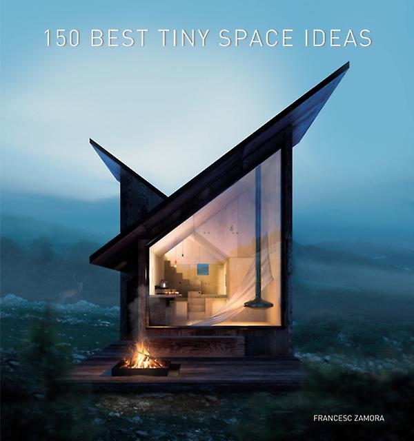150 Best Tiny Space Ideas by Francesc Zamora Hardback Book