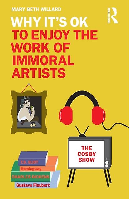 Why Its Ok To Enjoy The Work Of Immoral Artists by Mary Beth Willard Paperback Book