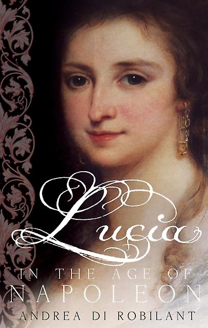 Lucia In The Age Of Napoleon by Andrea di Robilant Paperback
