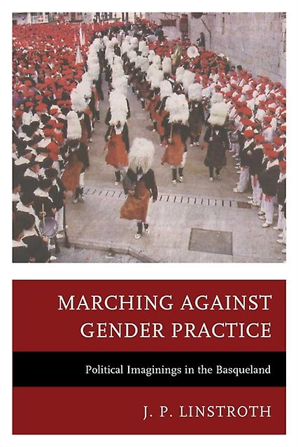 Marching Against Gender Practice by J. P. Linstroth Paperback Book
