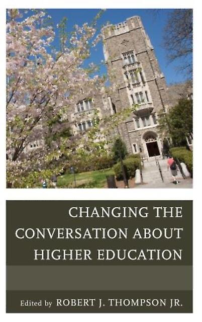 Changing The Conversation About Higher Education by Robert Thompson Hardback Book