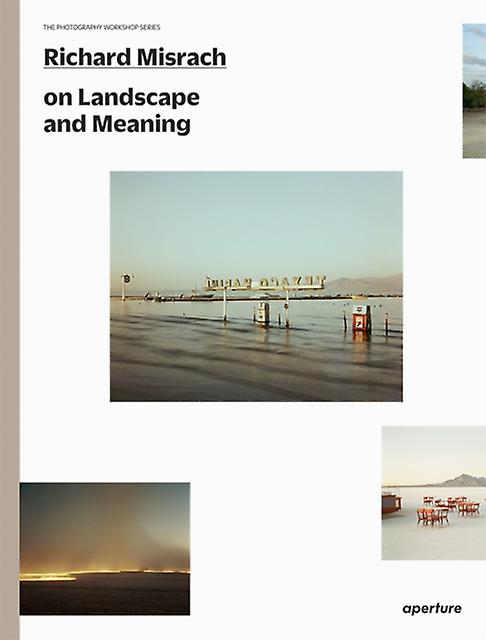 Richard Misrach On Landscape And Meaning The Photography Workshop Series by Richard Misrach Paperback Book