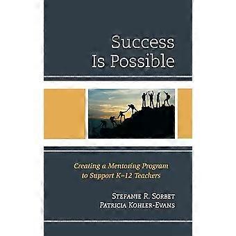 O sucesso é possível: criando um programa de mentoria para apoiar professores do ensino fundamental e médio - Stefanie R. Sorbet