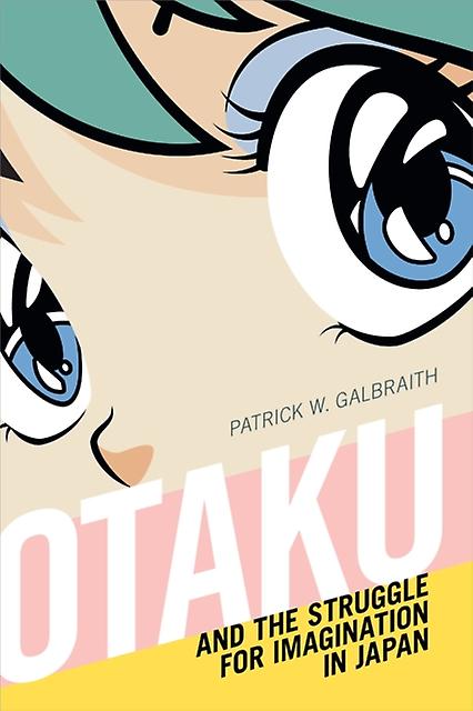 Otaku And The Struggle For Imagination In Japan του Patrick W. Galbraith Paperback Book