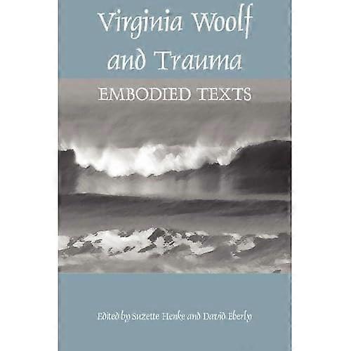 Virginia Woolf and Trauma: Embodied Texts