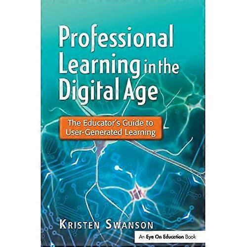 Professional Learning in the Digital Age: the Educator's Guide to User-Generated Learning